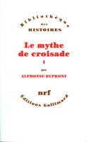 I, Le Mythe de croisade (Tome 1)