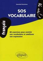 SOS vocabulaire. 80 exercices pour enrichir son vocabulaire et améliorer son expression