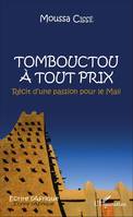 Tombouctou à tout prix, Récit dune passion pour le Mali