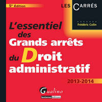 L'essentiel des grands arrêts du droit administratif / 2013-2014