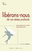 Libérons-nous de nos stress profonds, Reprogrammer notre corps-mémoire