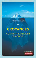 Croyances, Comment expliquer le monde ?