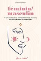 Féminin/masculin, À la rencontre de vos énergies féminine et masculine pour retrouver votre équilibre intérieur