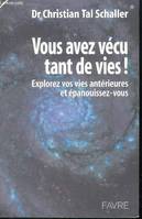 Vous avez vécu tant de vies - Explorez vos vies antérieures et épanouissez-vous, explorez vos vies antérieures et épanouissez-vous