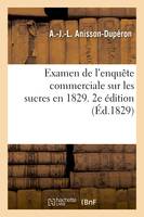 Examen de l'enquête commerciale sur les sucres en 1829. 2e édition, précédé de l'examen de l'enquête sur les fers