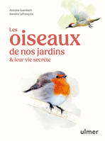 Les oiseaux de nos jardins & leur vie secrète