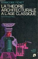 La Théorie architecturale à l'âge classique, Essai d'anthologie critique