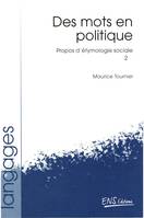 Propos d’étymologie sociale. Tome 2, Des mots en politique