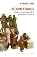 Les enfants d'Héraclite une brève histoire politique de la philosophie des Européens