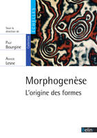 Morphogenèse. L'origine des formes, L'origine des formes