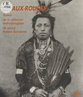 Peaux Rouges : Autour de la collection anthropologique du prince Roland Bonaparte