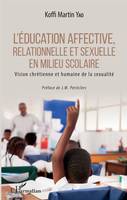 L'éducation affective, relationnelle et sexuelle en milieu scolaire, Vision chrétienne et humaine de la sexualité