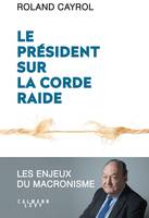 Le président sur la corde raide, Les enjeux du macronisme