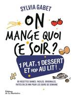 On mange quoi ce soir ?, Un plat complet, un dessert et au lit !