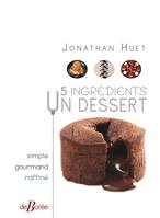 5 ingrédients, un dessert, Simple, gourmand, raffiné