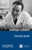 Génétique cellulaire, Leçon inaugurale prononcée le vendredi 7 mai 1965