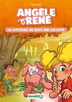 Angèle et René - Tome 1, Le Mystère du bois qui chante