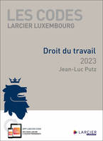 Code Larcier Luxembourg - Droit du travail 2023