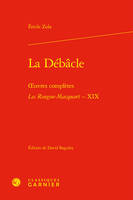 La Débâcle, oeuvres complètes - Les Rougon-Macquart, Histoire naturelle et sociale d'une famille sous le Second Empire - XIX