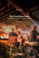 The Grammar Geek – 2nd edition, An English Grammar Book for French Speakers