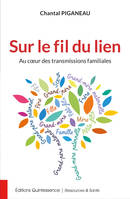 Sur le fil du lien, [au coeur des transmissions familiales]