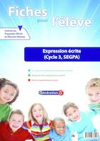 Fiches pour l'élève : Expression écrire cycle 3 (CE2-CM1-CM2) / SEGPA