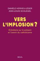 Vers l'implosion ?, Entretiens sur le présent et l'avenir du catholicisme