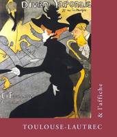 Toulouse-Lautrec et l'affiche : [exposition, Paris, Fondation Dina Vierny-Musée Maillol, 8 février-6 mai 2002]
