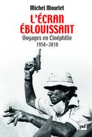 L'écran éblouissant, Voyages en Cinéphilie (1958-2010)