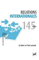 Relations internationales 2011 - N° 145, La Chine et l'Asie centrale