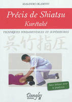 Précis de shiatsu - Kurétaké - Techniques fondamentales et supérieures