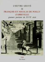 L'œuvre gravé de François et Nicolas de Poilly d'Abbeville, Graveurs parisiens du XVIIe siècle