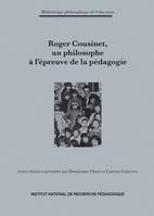 Roger Cousinet, un philosophe à l'épreuve de la pédagogie, Textes choisis et présentés par Dominique Ottavi et Laurent Gutierrez