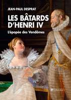 Les bâtards d'Henri IV , L'épopée des Vendômes