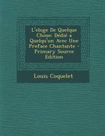 L'Eloge de Quelque Chose, Dedie a Quelqu'un Avec Une Preface Chantante - Primary Source Edition