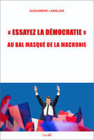 «  Essayez la démocratie  », Au bal masqué de la Macronie