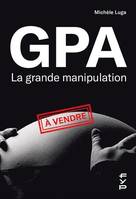 GPA, la grande manipulation, Connaissez-vous beaucoup de femmes cadres sup qui sont mères porteuses ?