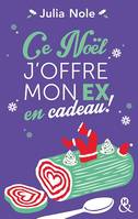 Ce Noël, j'offre mon ex en cadeau !, Une comédie de Noël par l'autrice de 