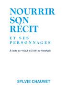 Nourrir son récit et ses personnages, à l'aide du Yoga Sutra de Patañjali