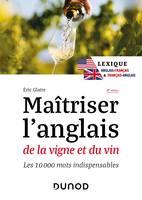 Maîtriser l'anglais de la vigne et du vin - 2e éd., Les 10 000 mots indispensables