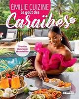 LE GOUT DES CARAIBES. 75 RECETTES SAVOUREUSES ET ENSOLEILLEES