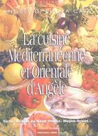 La cuisine méditerranéenne et orientale d'Angèle, Sicile, Afrique du Nord, France, Moyen-Orient