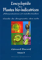 Volume 3, L'encyclopédie des Plantes bio-indicatrices alimentaires et médicinales, Guide de diagnostic des sols - Volume 3