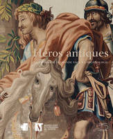 Heros Antiques. la Tapisserie Flamande Face a l'Archeol