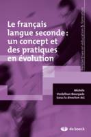 LE FRANCAIS LANGUE SECONDE UN CONCEPT ET DES PRATIQUES EN EVOLUTION, Un concept et des pratiques en évolution