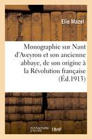 Monographie sur Nant d'Aveyron et son ancienne abbaye, de son origine à la Révolution française