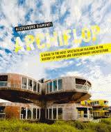 ARCHIFLOP - A GUIDE TO THE MOST SPECTACULAR FAILURES IN THE HISTORY OF MODERN AND CONTEMPORARY ARCHI, A guide to the most spectacular failures in the history of modern and contemporary architecture.
