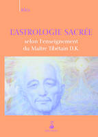 Astrologie sacrée selon l'enseignement du maître tibétain D.K.