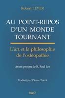 Au point-repos d'un monde tournant, L'art et la philosophie de l'ostéopathie