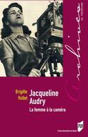 Jacqueline Audry, la femme à la caméra